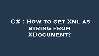 C# : How to get Xml as string from XDocument