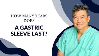 How Many Years Does a Gastric Sleeve Last?