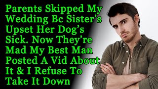 Parents Skipped My Wedding Bc Sister Is Upset Her Dog's Sick & My Best Man Dis This- AITA