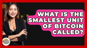 What Is the Smallest Unit of Bitcoin Called? - CryptoBasics360.com