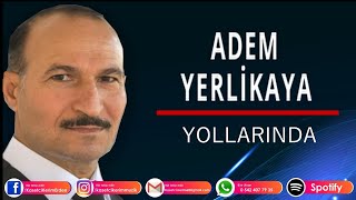 ADEM YERLİKAYA - YOLLARINA YOLLARIN DA Resimi