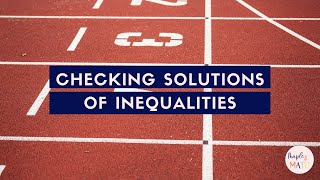 Checking Solutions of Inequalities