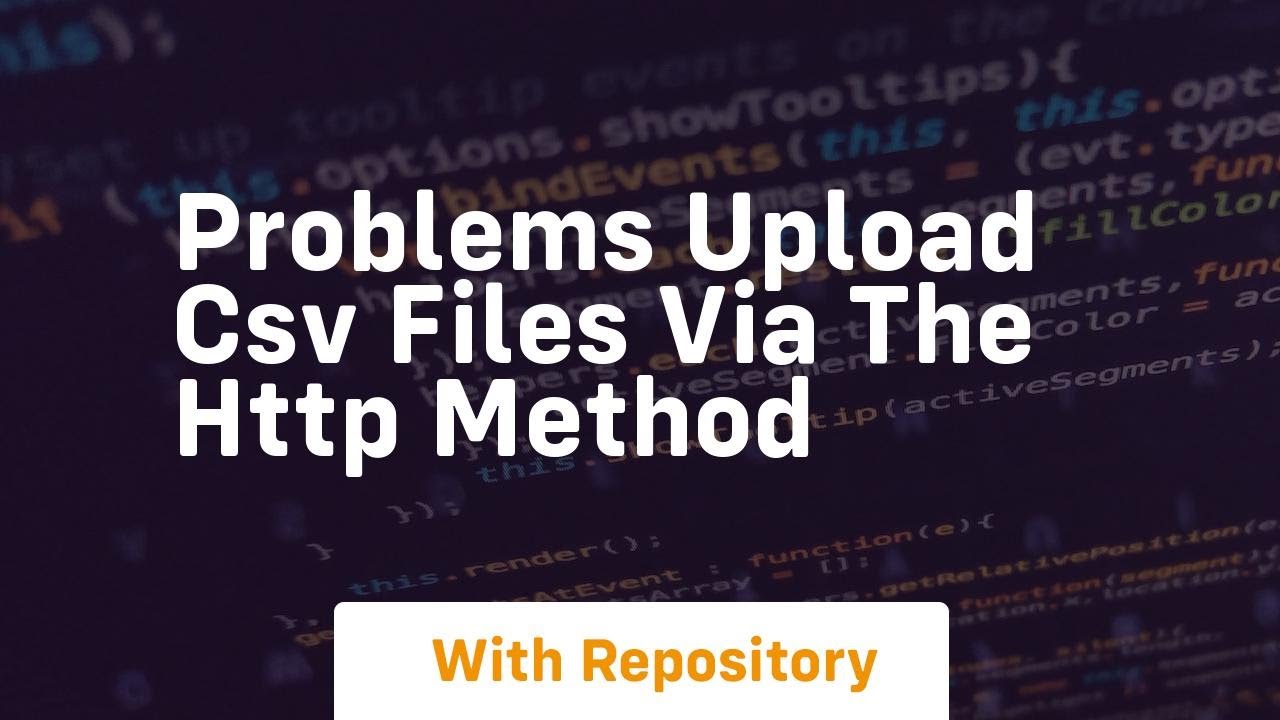 Problems Upload CSV files via the HTTP Method - YouTube