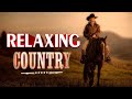 Best classic relaxing country songs  top greatest country music of all time