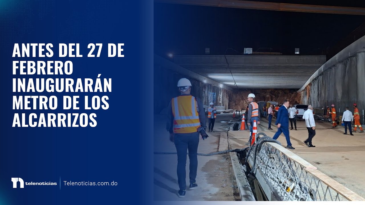 Antes del 27 de febrero inaugurarán Metro de Los Alcarrizos