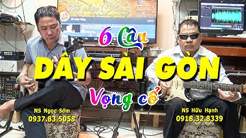 6 CÂU VỌNG CỔ DÂY SÀI GÒN | Hữu Hạnh - Ngọc Sớm bất ngờ bung ngón đờn cực mùi rất là vi diệu!