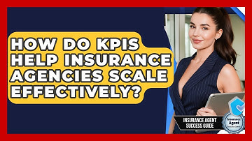 How Do KPIs Help Insurance Agencies Scale Effectively? - Insurance Agent Success Guide