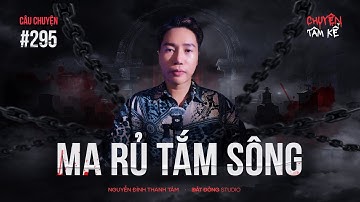 MA RỦ TẮM SÔNG - Chuyện Tâm Linh Tâm Kể