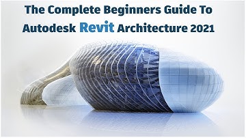 The Complete Beginners Guide To Autodesk Revit Architecture 2021