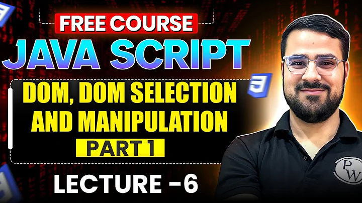 Lecture 6 : What is DOM, DOM selection and Manipulation Part1| Full Stack Development Free Course thumbnail
