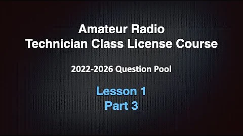 Amateur Radio Technician License Course 2022-2026  Lesson 1 Part 3