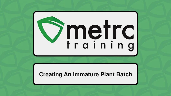 Metrc Training: Creating An Immature Plant Batch