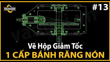 Hướng Dẫn Vẽ Hộp Giảm Tốc 1 Cấp Bánh Răng Côn | VADUNI | Bài 13