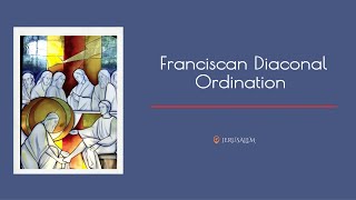 Franciscan Diaconal Ordination | JERUSALEM