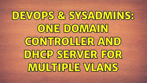 DevOps & SysAdmins: One Domain Controller and DHCP Server for multiple VLANS