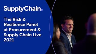 The Risk & Resilience Panel at Procurement & Supply Chain Live 2021