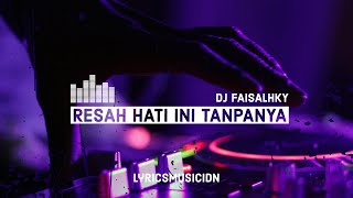 DJ RESAH HATI INI TANPANYA - DJ FAISALHKY TIKTOK ENKKEUNN