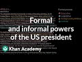 Formal and informal powers of the US president | US government and civics | Khan Academy