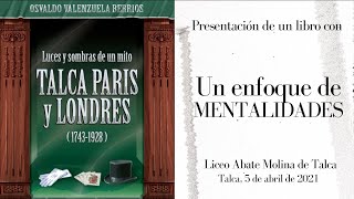 LUCES Y SOMBRAS DE UN MITO. TALCA, PARIS Y LONDRES (1743-1928) HISTORIA DE LAS MENTALIDADES