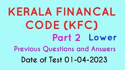 Kerala Financial Code (KFC Lower), Part 2, Department Test, Previous questions and Answers