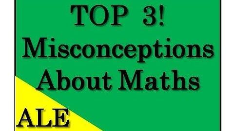 Top 3! Misconceptions About Mathematics