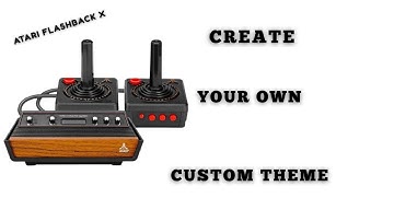 How to make a custom theme for the Atari Flashback X