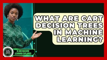 What Are CART Decision Trees In Machine Learning? - AI and Machine Learning Explained