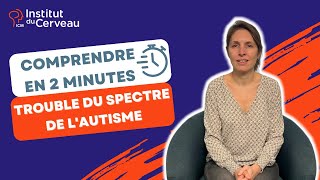 Comprendre en 2 minutes : le trouble du spectre de l'autisme