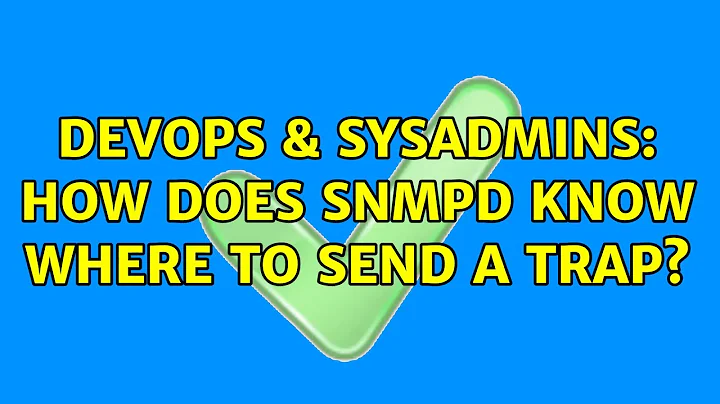 DevOps & SysAdmins: How does snmpd know where to send a trap?