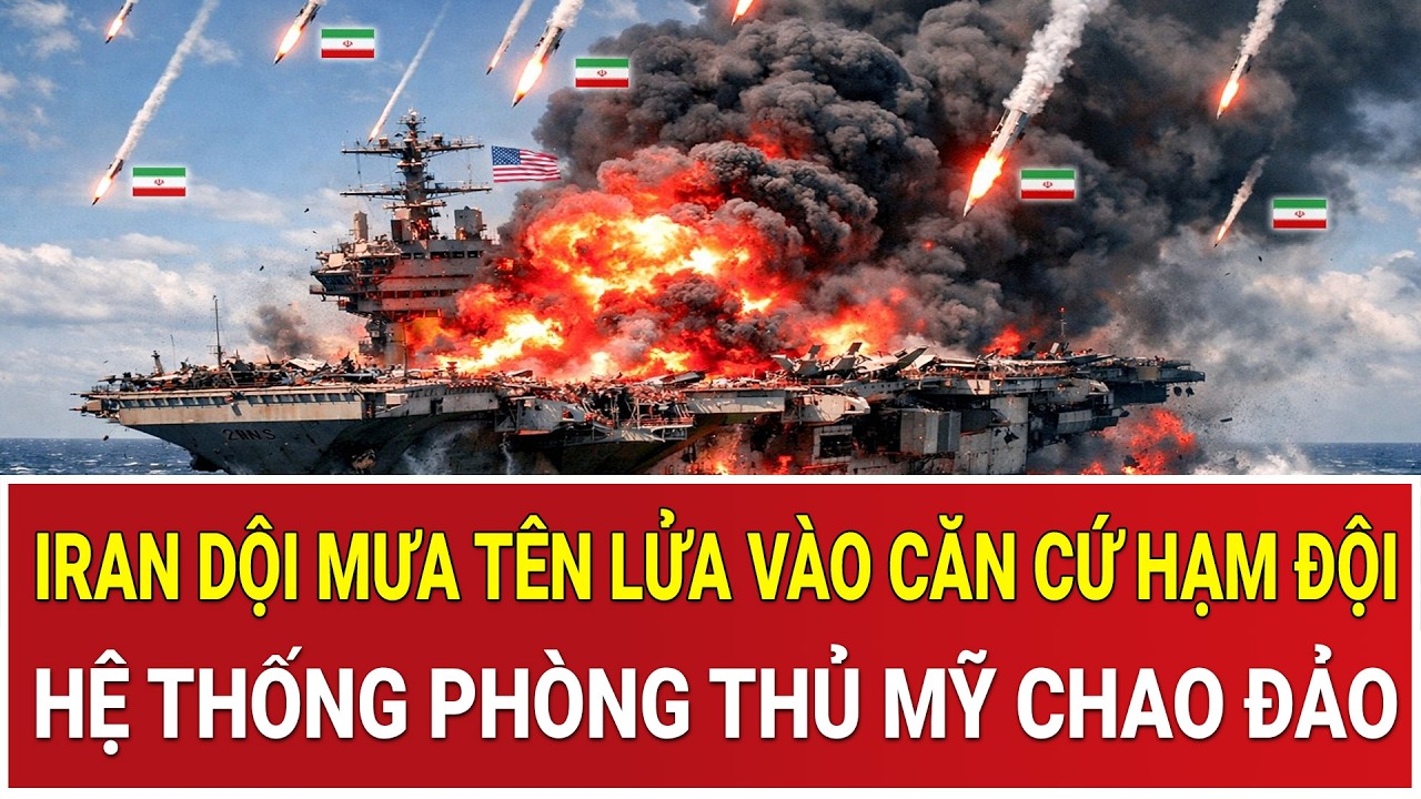 Tâm điểm thế giới 2/3: Iran dội mưa tên lửa vào căn cứ hạm đội, hệ thống phòng thủ Mỹ chao đảo
