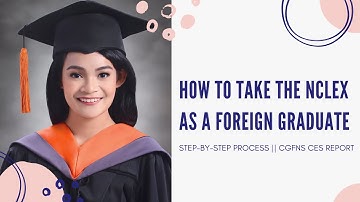 How to Take the NCLEX as a Foreign Graduate || Step by Step Process, CGFNS CES Report