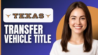 HOW TO TRANSFER VEHICLE TITLE IN TEXAS (2026)