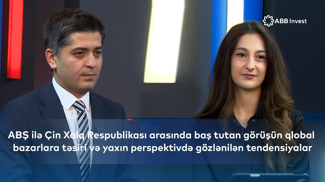 ABŞ ilə Çin Xalq Respublikası arasında baş tutan görüşün qlobal bazarlara təsiri