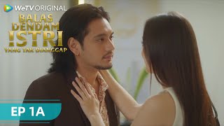 EPISODE 1A FULL | Balas Dendam Istri yang Tak Dianggap | WeTV Original
