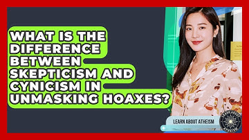 What Is The Difference Between Skepticism And Cynicism In Unmasking Hoaxes? - Learn About Atheism