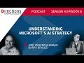 Directions Podcast. Season 4. Episode 6. Understanding Microsoft's AI Strategy.