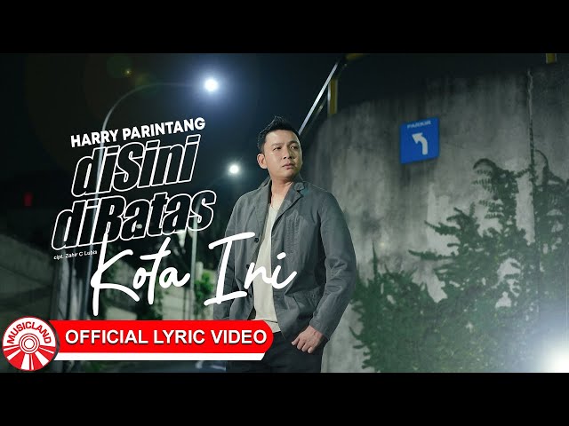 Harry Parintang - Disini Dibatas Kota Ini [Official Lyric Video HD] class=