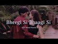 Bheegi si bhaagi si feat raajneeti lofi slowed reverb by latenightlofis 