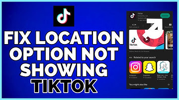How To Fix Add Location Option Not Showing On TikTok (Problem Solve)