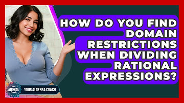 How Do You Find Domain Restrictions When Dividing Rational Expressions? - Your Algebra Coach