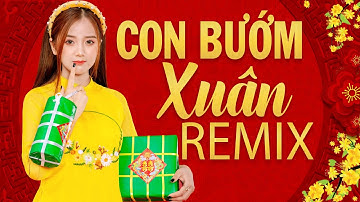 CON BƯỚM XUÂN REMIX - Nhạc Xuân 2026 Hay Nhất Remix "Không Quảng Cáo" Lan Tỏa Sắc Xuân Sum Vầy