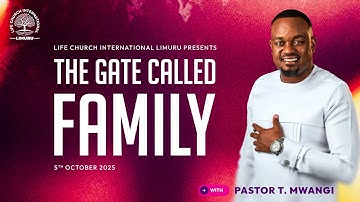 THE GATE CALLED FAMILY- Redeeming Your Bloodline -PART 1 || PASTOR T MWANGI ||  || 05.10.2025