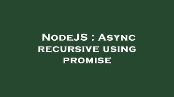 NodeJS : Async recursive using promise