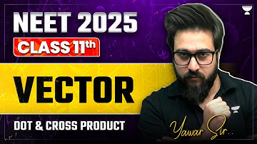 Complete Vector | Dot & Cross Product | NEET 2025/2026 | Achiever’s Batch | Yawar Manzoor