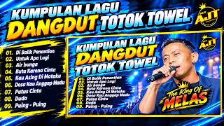 FULL ALBUM DANGDUT THE KING OF MELAS TOTOK TOWEL X NEW AJT X RAMAYANA X CELLO AUDIO