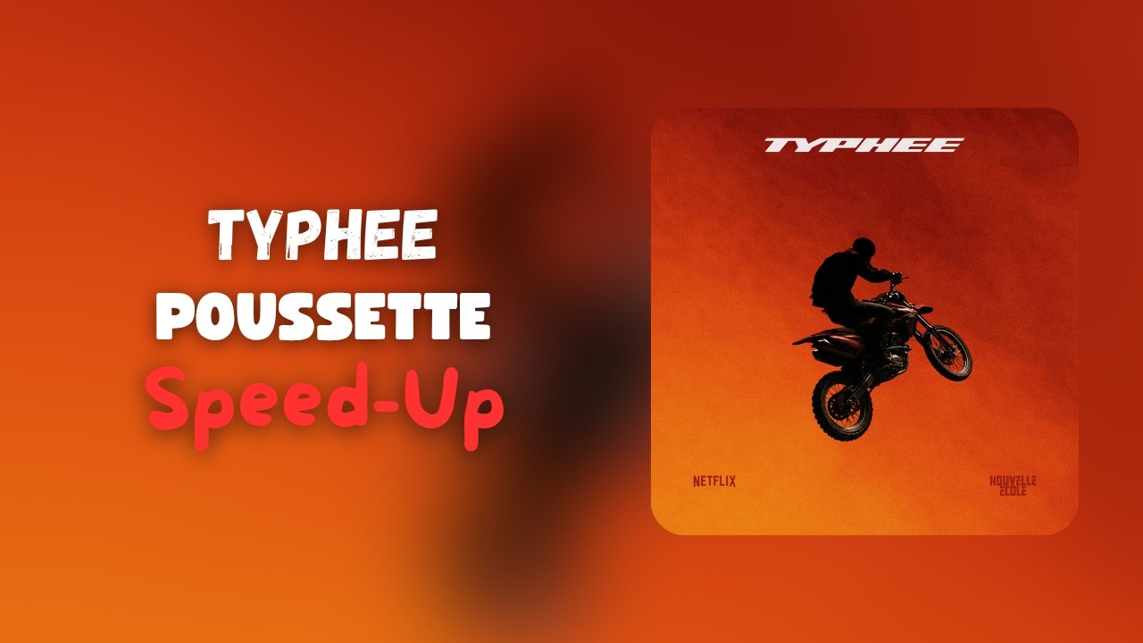 Typhee - POUSSETTE - Nouvelle École (Speed-Up)