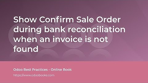 Show Confirm Sale Order during bank reconciliation when an invoice is not found | Odoo Accounting