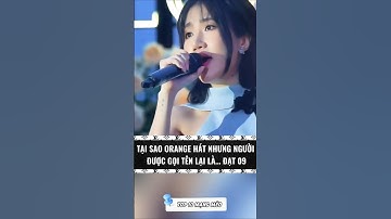 Tại Sao Orange Hát Nhưng Người Được Gọi Tên Lại Là Đạt 09 #shorts
