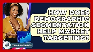 How Does Demographic Segmentation Help Market Targeting? - Demographic Data Answers
