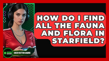 How Do I Find All The Fauna And Flora In Starfield? - Green Button Gaming